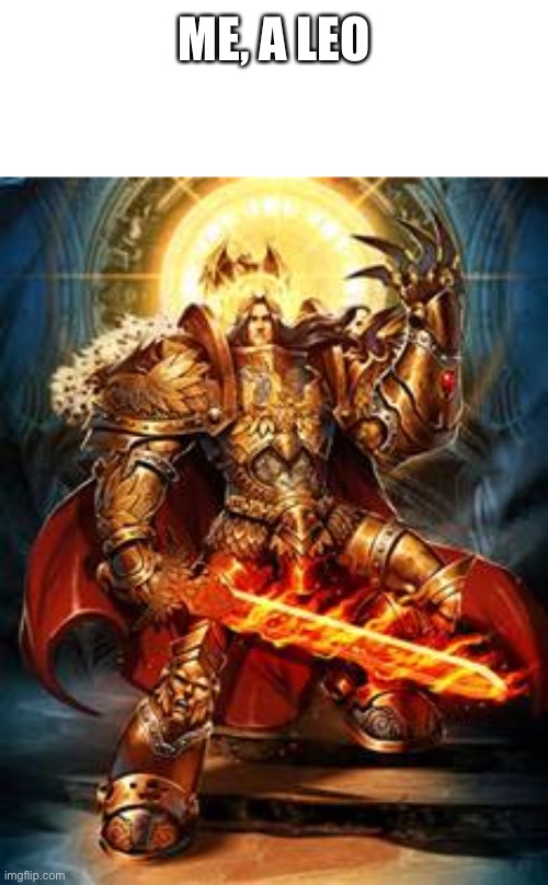 Emperor of Mankind | ME, A LEO | image tagged in emperor of mankind | made w/ Imgflip meme maker