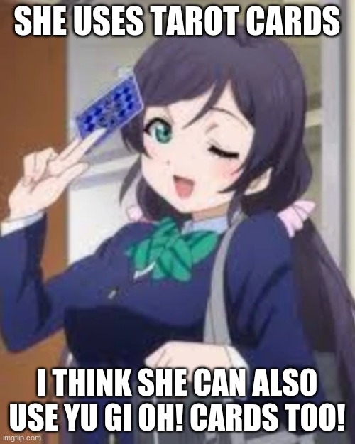 SHE USES TAROT CARDS I THINK SHE CAN ALSO USE YU GI OH! CARDS TOO! | made w/ Imgflip meme maker