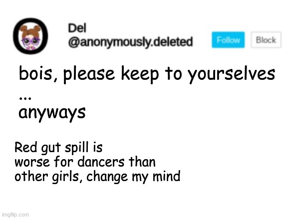 Del Announcement | bois, please keep to yourselves

...

anyways; Red gut spill is worse for dancers than other girls, change my mind | image tagged in del announcement | made w/ Imgflip meme maker