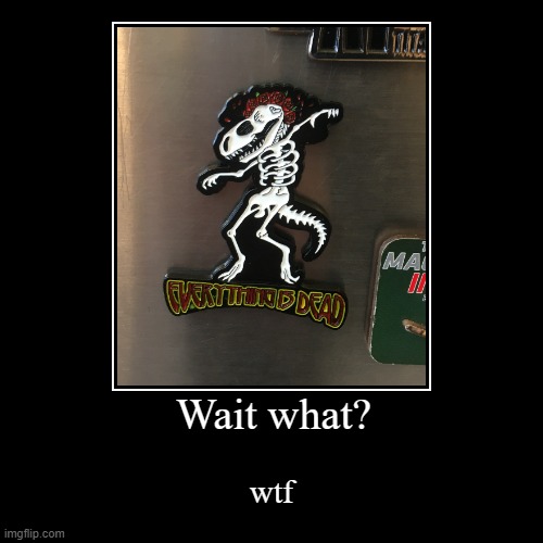 hol up | Wait what? | wtf | image tagged in funny,demotivationals | made w/ Imgflip demotivational maker