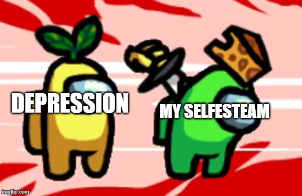 Among Us Stab | DEPRESSION; MY SELFESTEAM | image tagged in among us stab | made w/ Imgflip meme maker