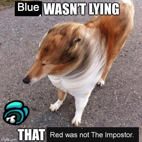 BLUE WAN'T LYING; THAT RED WAS NOT THE IMPOSTOR | image tagged in memes,x wasn't lying that y can z,among us | made w/ Imgflip meme maker