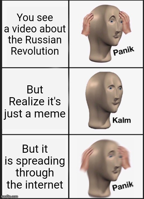 Lenin spreading the communism | You see a video about the Russian Revolution; But Realize it's just a meme; But it is spreading through the internet | image tagged in memes,panik kalm panik | made w/ Imgflip meme maker