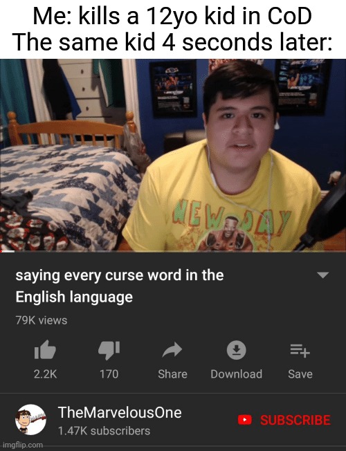 My dad works for Microsoft! | Me: kills a 12yo kid in CoD
The same kid 4 seconds later: | image tagged in saying every curse word in the english language,gaming,call of duty | made w/ Imgflip meme maker