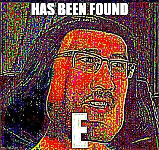 Markiplier E | HAS BEEN FOUND | image tagged in markiplier e | made w/ Imgflip meme maker