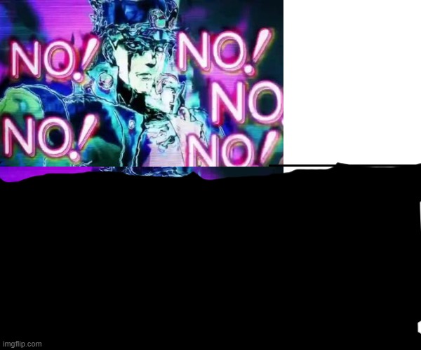 Jojo no no no | image tagged in jojo no no no | made w/ Imgflip meme maker