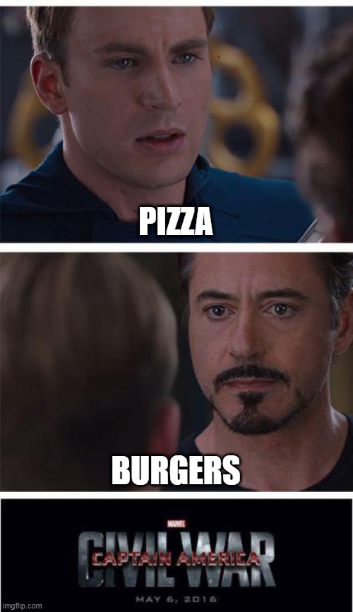 burgers | PIZZA; BURGERS | image tagged in memes,marvel civil war 1 | made w/ Imgflip meme maker
