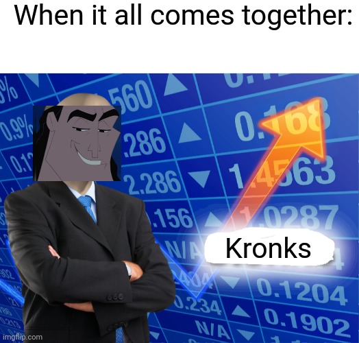 When it all comes together:; Kronks | image tagged in blank white template,empty stonks | made w/ Imgflip meme maker