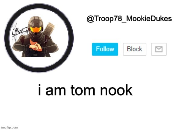 Troop78_MookieDukes | i am tom nook | image tagged in troop78_mookiedukes | made w/ Imgflip meme maker