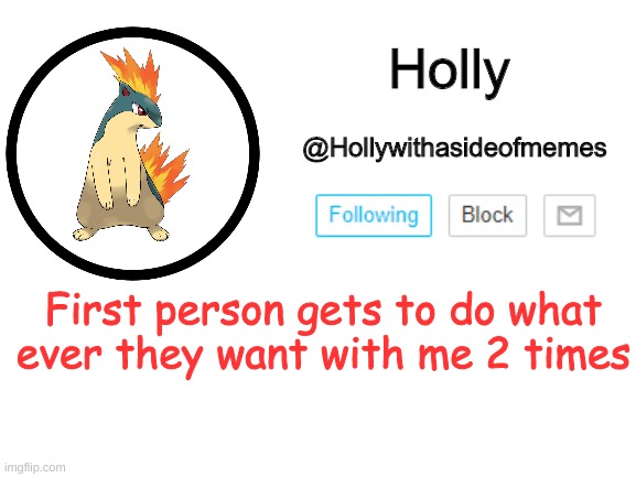 Holly announcement template | First person gets to do what ever they want with me 2 times | image tagged in holly announcement template | made w/ Imgflip meme maker