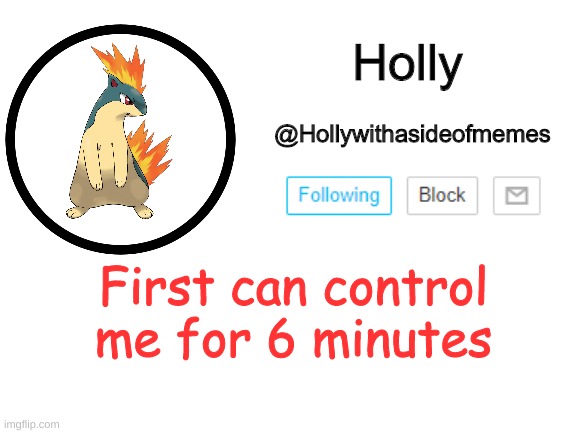 Holly announcement template | First can control me for 6 minutes | image tagged in holly announcement template | made w/ Imgflip meme maker