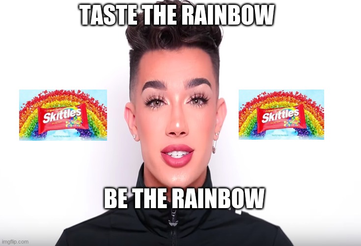 Hey Sisters | TASTE THE RAINBOW; BE THE RAINBOW | image tagged in james charles,funny,rainbow,gay,skittles | made w/ Imgflip meme maker