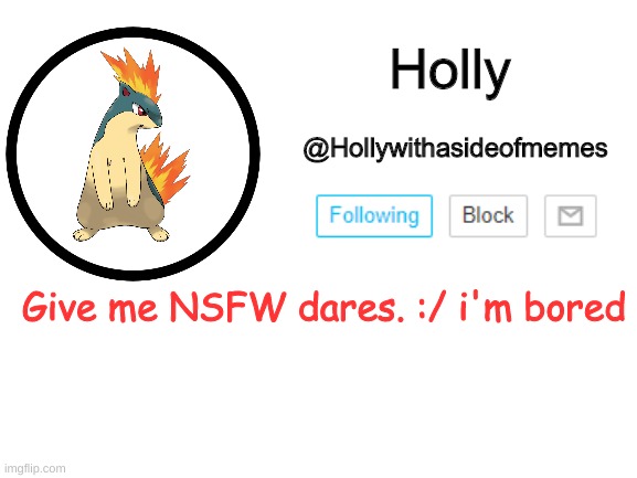 NVM | Give me NSFW dares. :/ i'm bored | image tagged in holly announcement template | made w/ Imgflip meme maker