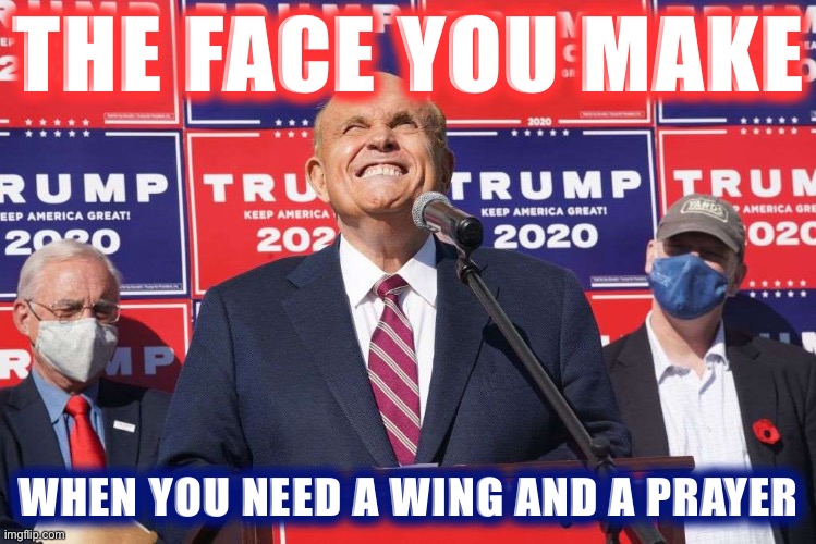 Call up Anne Shelton | THE FACE YOU MAKE WHEN YOU NEED A WING AND A PRAYER | image tagged in rudy giuliani four seasons cringe,pop music,song lyrics,voter fraud,election 2020,2020 elections | made w/ Imgflip meme maker