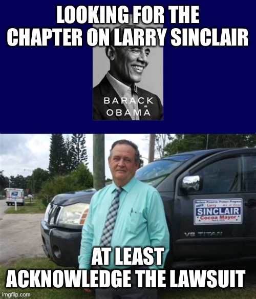 Such a hypocrite | LOOKING FOR THE CHAPTER ON LARRY SINCLAIR; AT LEAST ACKNOWLEDGE THE LAWSUIT | image tagged in obama,larry,gay,closeted gay | made w/ Imgflip meme maker