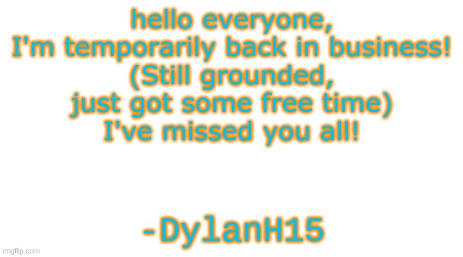 Izzie's still gone tho... | hello everyone, I'm temporarily back in business!
(Still grounded, just got some free time)
I've missed you all! -DylanH15 | image tagged in starter pack,i'm back,memes,dylanh15,grounded,yeah | made w/ Imgflip meme maker
