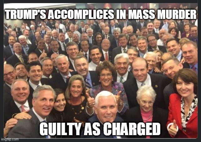 Trump's Accomplices In Mass Murder Guilty As Charged | TRUMP'S ACCOMPLICES IN MASS MURDER; GUILTY AS CHARGED | image tagged in trump staff | made w/ Imgflip meme maker
