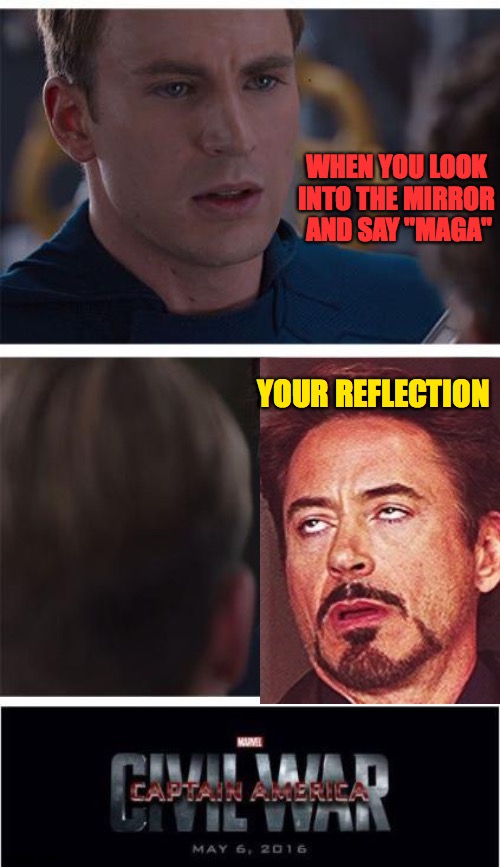 maga | WHEN YOU LOOK INTO THE MIRROR
 AND SAY "MAGA"; YOUR REFLECTION | image tagged in memes,marvel civil war 1,maga,trump,jesus,lord | made w/ Imgflip meme maker
