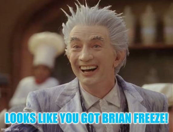 Jack Frost Winter | LOOKS LIKE YOU GOT BRIAN FREEZE! | image tagged in jack frost winter | made w/ Imgflip meme maker