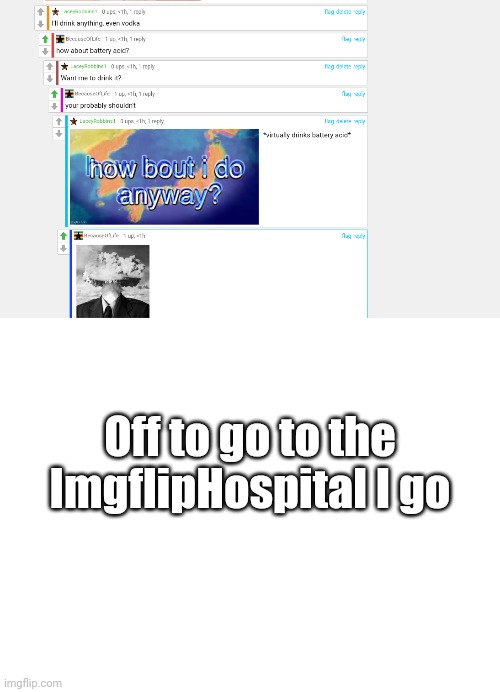 Call Ambulance Pls | Off to go to the ImgflipHospital I go | image tagged in blank white template | made w/ Imgflip meme maker