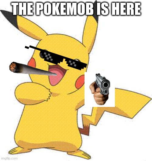 Pokemon | THE POKEMOB IS HERE | image tagged in pokemon | made w/ Imgflip meme maker