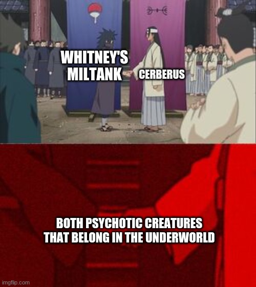 Anime Handshake | CERBERUS; WHITNEY'S MILTANK; BOTH PSYCHOTIC CREATURES THAT BELONG IN THE UNDERWORLD | image tagged in anime handshake | made w/ Imgflip meme maker