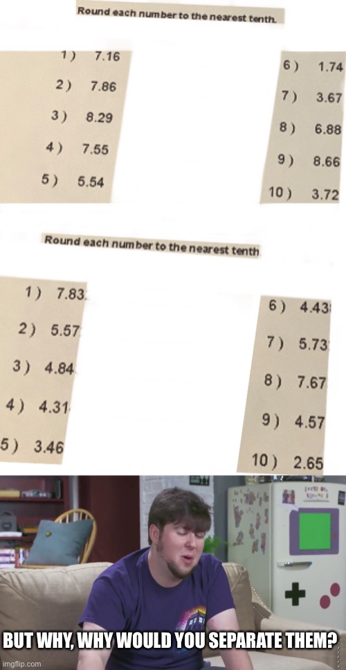 My math assignment be like: | BUT WHY, WHY WOULD YOU SEPARATE THEM? | image tagged in math | made w/ Imgflip meme maker