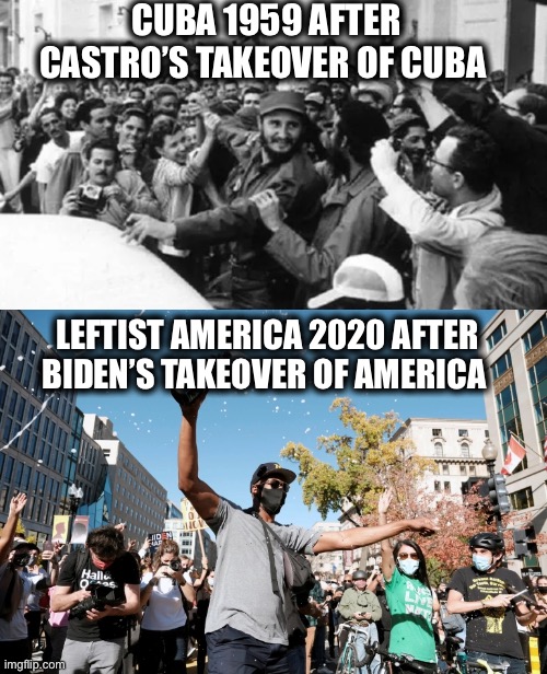 The true threat to America and freedom is the left | CUBA 1959 AFTER CASTRO’S TAKEOVER OF CUBA; LEFTIST AMERICA 2020 AFTER BIDEN’S TAKEOVER OF AMERICA | image tagged in joe biden,president trump,democrats,democratic party,fidel castro,memes | made w/ Imgflip meme maker
