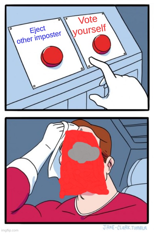 Two Buttons | Vote yourself; Eject other imposter | image tagged in memes,two buttons | made w/ Imgflip meme maker