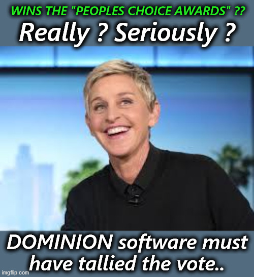 More FAKE.. move along folks.. | WINS THE "PEOPLES CHOICE AWARDS" ?? Really ? Seriously ? DOMINION software must have tallied the vote.. | image tagged in ellen degenerers,fake smile,fake | made w/ Imgflip meme maker