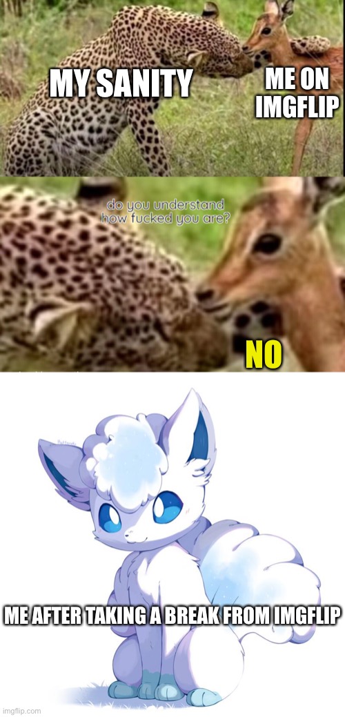 Why are you booing me? I’m right! | ME ON IMGFLIP; MY SANITY; NO; ME AFTER TAKING A BREAK FROM IMGFLIP | made w/ Imgflip meme maker