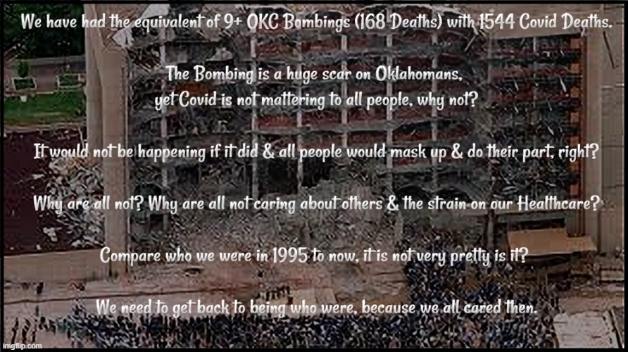 We have had the equivalent of 9+ OKC Bombings losing 1544 Oklahomans to covid | image tagged in oklahoma,covid 19,mask up | made w/ Imgflip meme maker