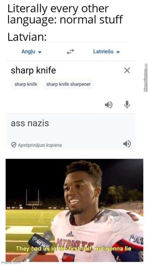 Wow!! | image tagged in they had us in the first half,funny,memes,sharp knife,nazis,latvian | made w/ Imgflip meme maker