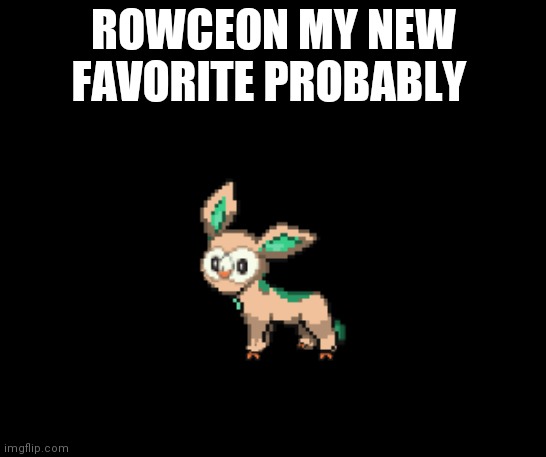 Rowceon | ROWCEON MY NEW FAVORITE PROBABLY | image tagged in rowceon | made w/ Imgflip meme maker