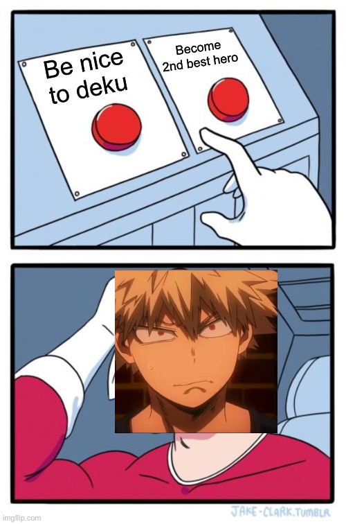 Two Buttons | Become 2nd best hero; Be nice to deku | image tagged in memes,two buttons | made w/ Imgflip meme maker