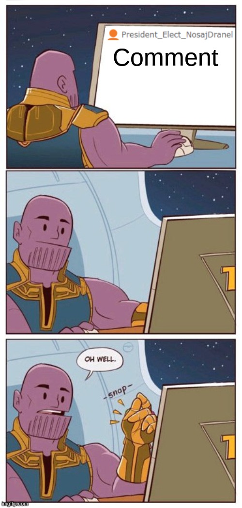 thanos meme | Comment | image tagged in thanos meme | made w/ Imgflip meme maker