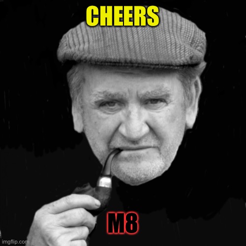 Yorkshireman | CHEERS M8 | image tagged in yorkshireman | made w/ Imgflip meme maker