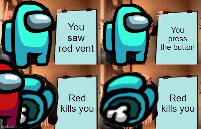 This happens | You saw red vent; You press the button; Red kills you; Red kills you | image tagged in memes,gru's plan | made w/ Imgflip meme maker