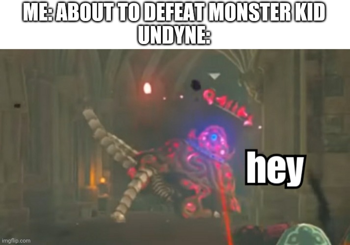 This is my new template. | ME: ABOUT TO DEFEAT MONSTER KID
UNDYNE: | image tagged in guardian hey,undyne,undertale undyne,undyne undertale,monster kid,undertale monster kid | made w/ Imgflip meme maker