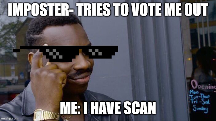 Roll Safe Think About It | IMPOSTER- TRIES TO VOTE ME OUT; ME: I HAVE SCAN | image tagged in memes,roll safe think about it | made w/ Imgflip meme maker