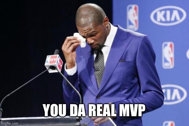 You The Real MVP 2 Meme | YOU DA REAL MVP | image tagged in memes,you the real mvp 2 | made w/ Imgflip meme maker