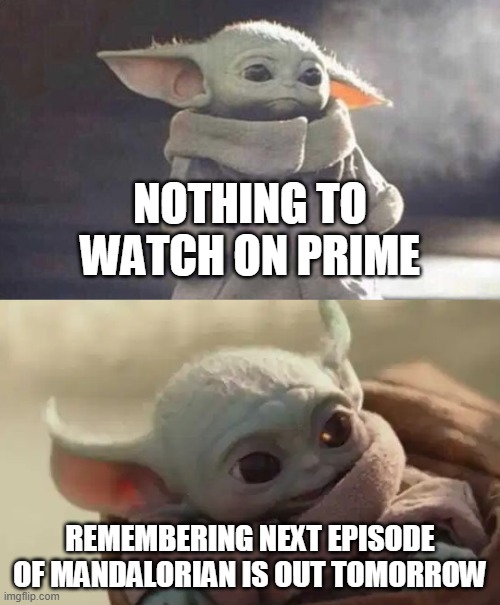 Child | NOTHING TO WATCH ON PRIME; REMEMBERING NEXT EPISODE OF MANDALORIAN IS OUT TOMORROW | image tagged in happy sad child | made w/ Imgflip meme maker