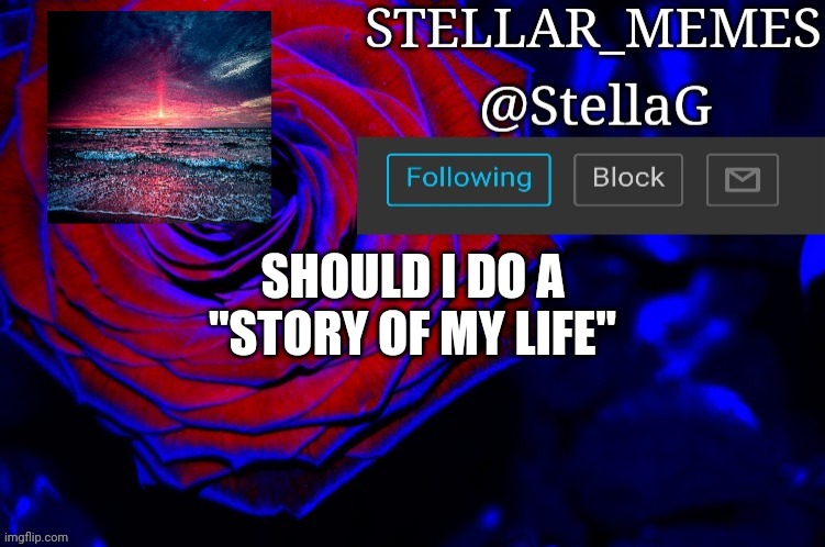 SHOULD I DO A "STORY OF MY LIFE" | made w/ Imgflip meme maker
