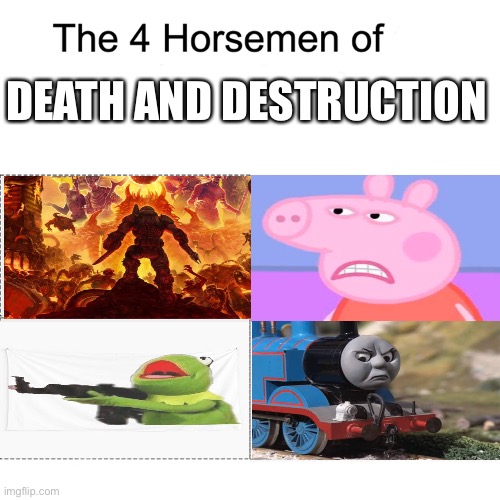 Die pure mortals | DEATH AND DESTRUCTION | image tagged in four horsemen | made w/ Imgflip meme maker