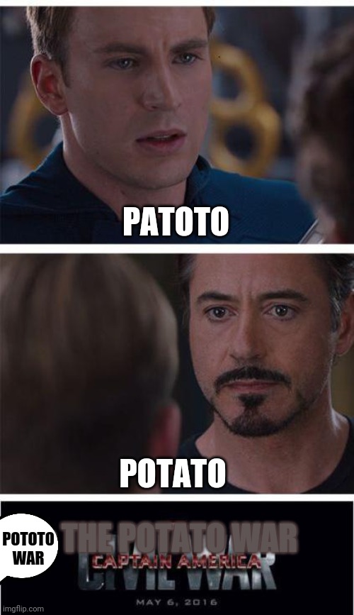 Marvel Civil War 1 | PATOTO; POTATO; THE POTATO WAR; POTOTO WAR | image tagged in memes,marvel civil war 1 | made w/ Imgflip meme maker