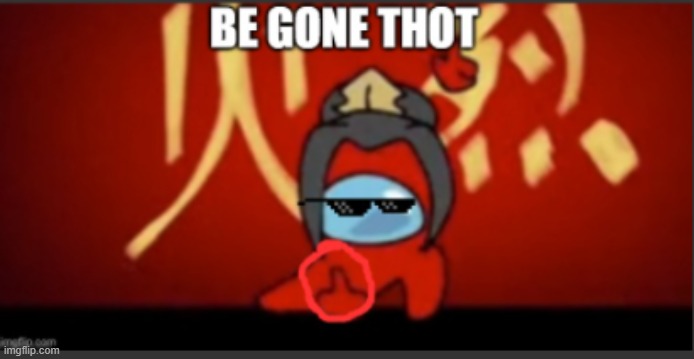 BE GONE THOT | image tagged in among us,funny | made w/ Imgflip meme maker