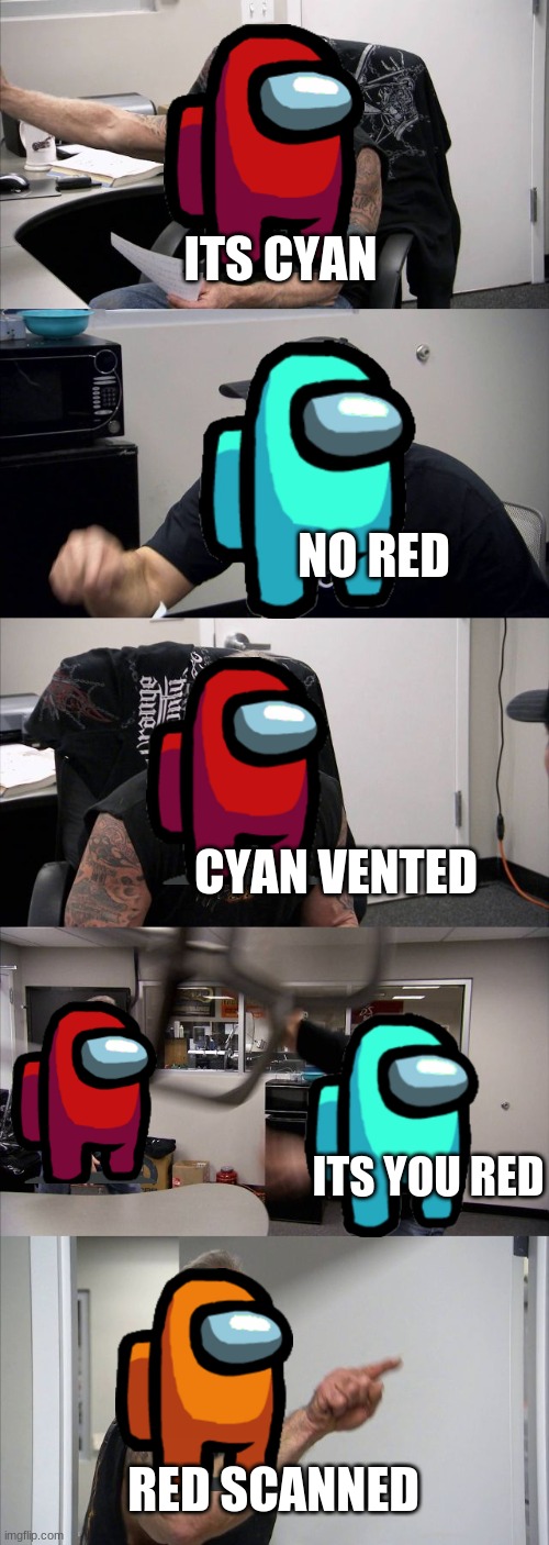 yes | ITS CYAN; NO RED; CYAN VENTED; ITS YOU RED; RED SCANNED | image tagged in memes,american chopper argument | made w/ Imgflip meme maker