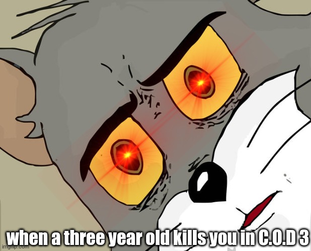 Unsettled Tom Meme | when a three year old kills you in C.O.D 3 | image tagged in memes,unsettled tom | made w/ Imgflip meme maker