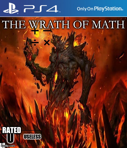  THE WRATH OF MATH; RATED; U; USELESS | image tagged in ps4 | made w/ Imgflip meme maker