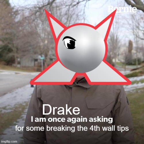 Drake; for some breaking the 4th wall tips | image tagged in caturday,cats | made w/ Imgflip meme maker